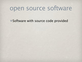 open source software
Software with source code provided
 