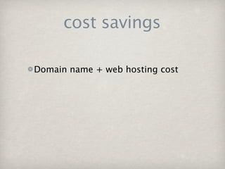 cost savings

Domain name + web hosting cost
 