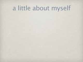 a little about myself
 