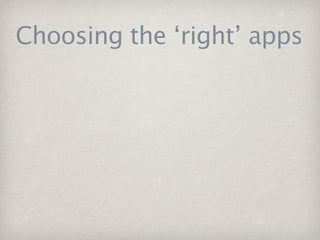 Choosing the ‘right’ apps
 