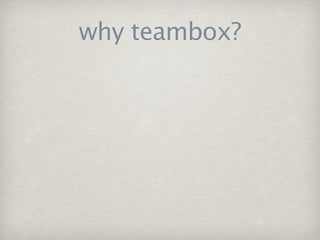 why teambox?
 