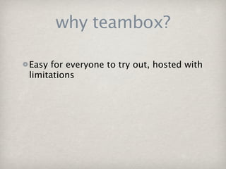 why teambox?

Easy for everyone to try out, hosted with
limitations
 