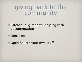 giving back to the
      community
Patches, bug reports, helping with
documentation

Donations

Open Source your own stuff
 