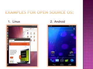 1. Linux   2. Android
 