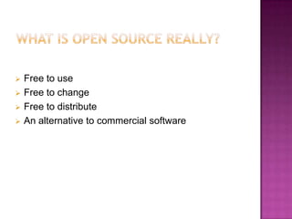    Free to use
   Free to change
   Free to distribute
   An alternative to commercial software
 