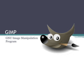 GIMP
GNU Image Manipulation
Program
 