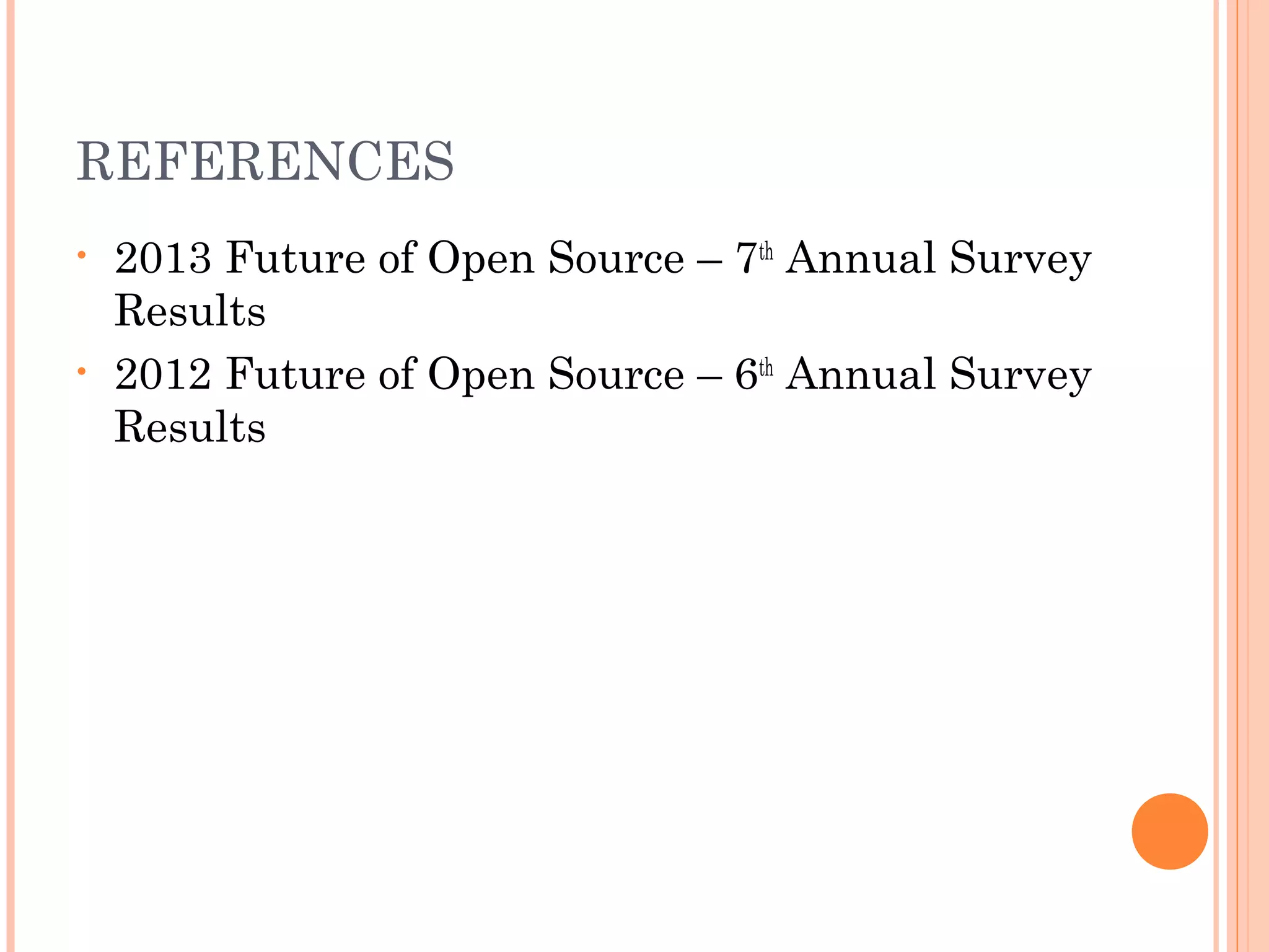 REFERENCES
• 2013 Future of Open Source – 7th
Annual Survey
Results
• 2012 Future of Open Source – 6th
Annual Survey
Results