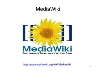 MediaWiki




http://www.mediawiki.org/wiki/MediaWiki
                                          15
 