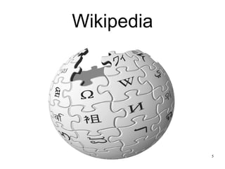 Wikipedia




            5
 