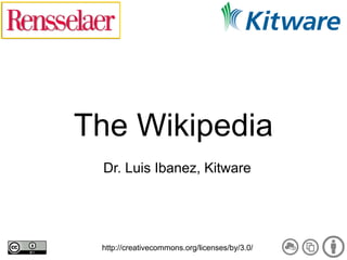 The Wikipedia
 Dr. Luis Ibanez, Kitware




 http://creativecommons.org/licenses/by/3.0/
 