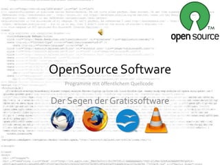 OpenSource Software
   Programme mit öffentlichem Quellcode


Der Segen der Gratissoftware
 