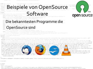 Beispiele von OpenSource
         Software
Die bekanntesten Programme die
OpenSource sind
 