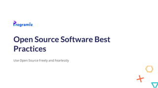 Open Source Software Best
Practices
Use Open Source Freely and Fearlessly
 