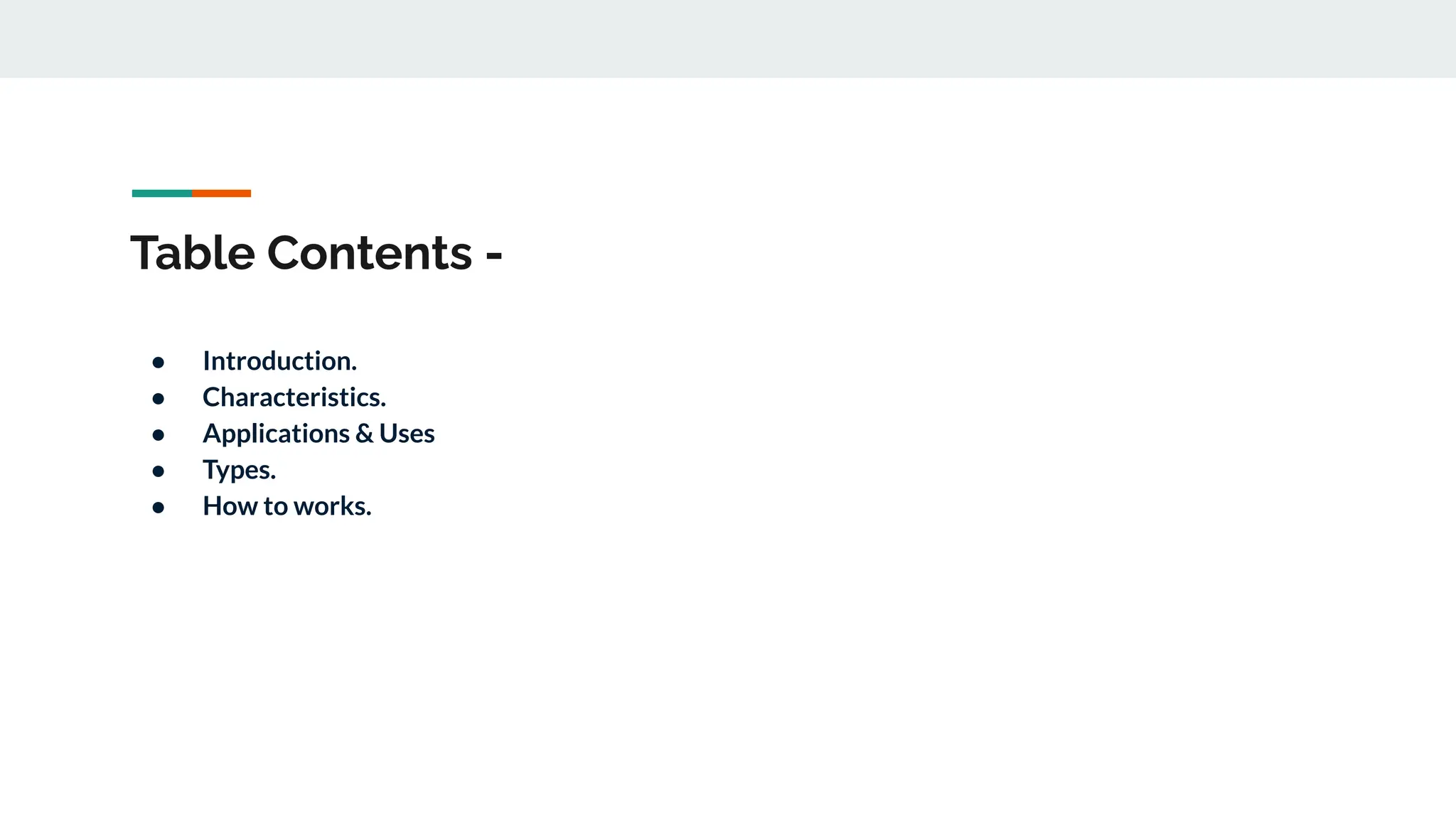 Table Contents -
● Introduction.
● Characteristics.
● Applications & Uses
● Types.
● How to works.
 