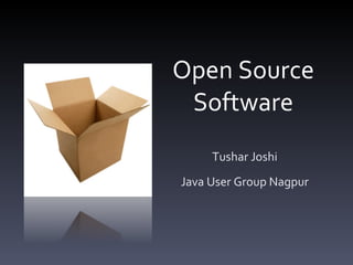 Open Source Software Tushar Joshi Java User Group Nagpur 