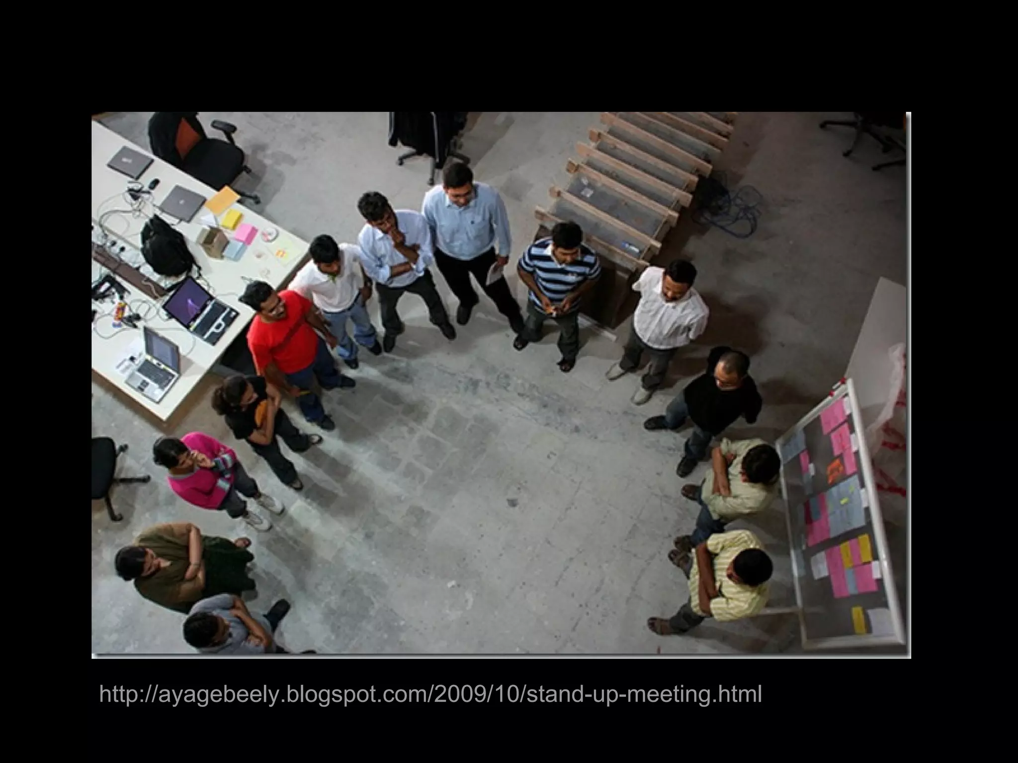 http://ayagebeely.blogspot.com/2009/10/stand-up-meeting.html
 