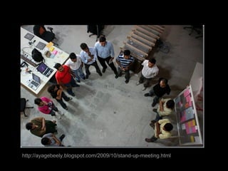 http://ayagebeely.blogspot.com/2009/10/stand-up-meeting.html
 