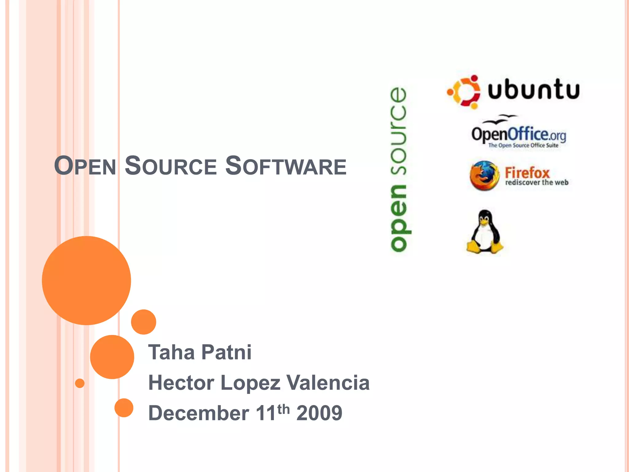Open Source SoftwareTahaPatniHector Lopez ValenciaDecember 11th 2009
