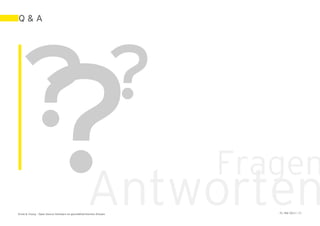 Q&A




                                                                      ?

                                                                           Questions &
                                                                           Answers
                                                                          Fragen
                                                     Antworten
Ernst & Young – Open Source Software im geschäftskritischen Einsatz               31. Mai 2011 | 35
 