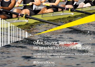 Open Source Software
im geschäftskritischen Einsatz
OSSBIG.11 - Open Source Software als Wirtschaftsfaktor
31. Mai 2011, Tech Gate Wien
 