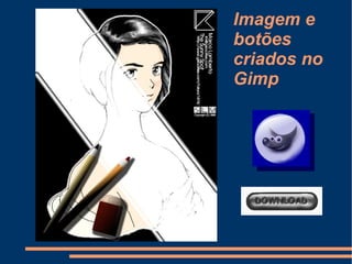 Imagem e botões criados no Gimp 