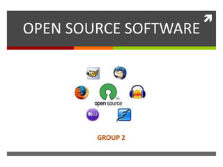 OPEN SOURCE SOFTWARE
Open source software

GROUP 2



 