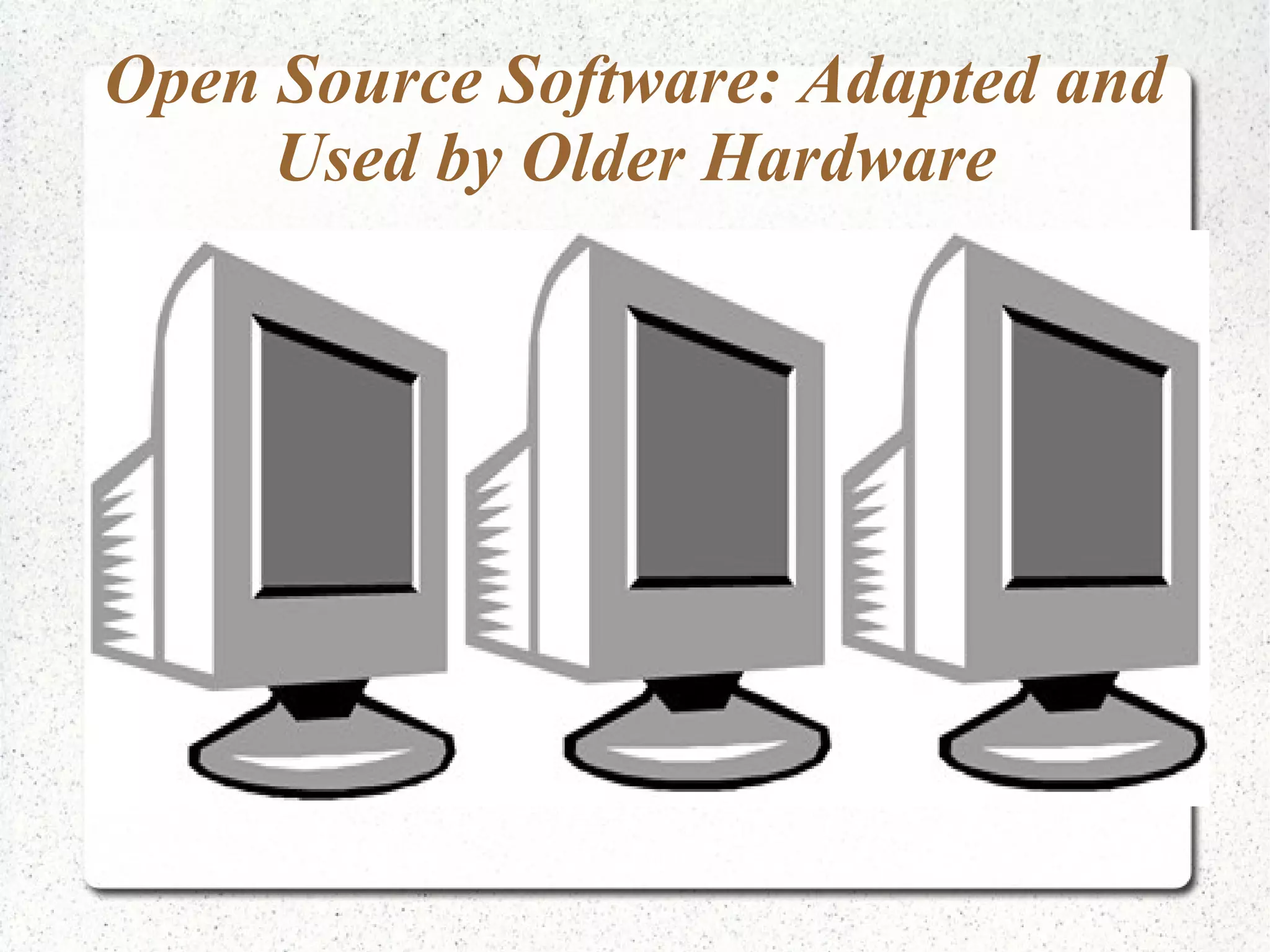 Open Source Software: Adapted and Used by Older Hardware 