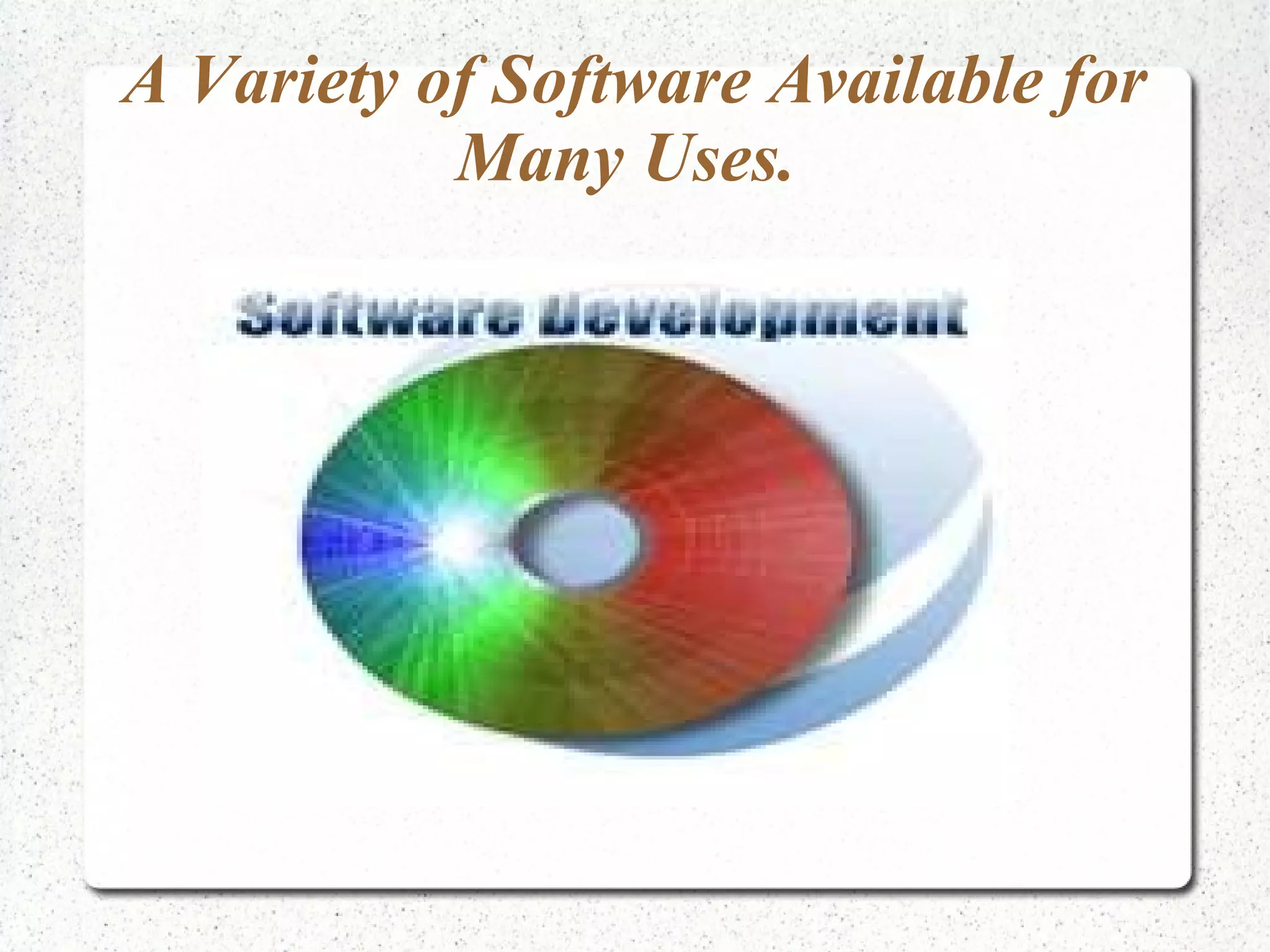 A Variety of Software Available for Many Uses. 