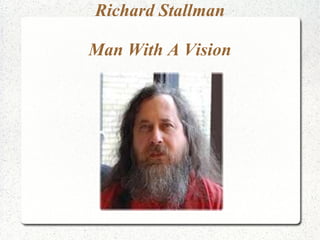 Richard Stallman

Man With A Vision
 