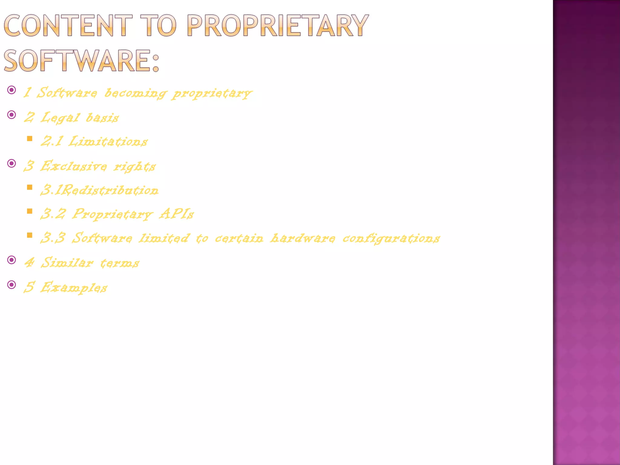    1 Software becoming proprietary
   2 Legal basis
     2.1 Limitations
   3 Exclusive rights
     3.1Redistribution
     3.2 Proprietary APIs
     3.3 Software limited to certain hardware configurations
   4 Similar terms
   5 Examples
 
