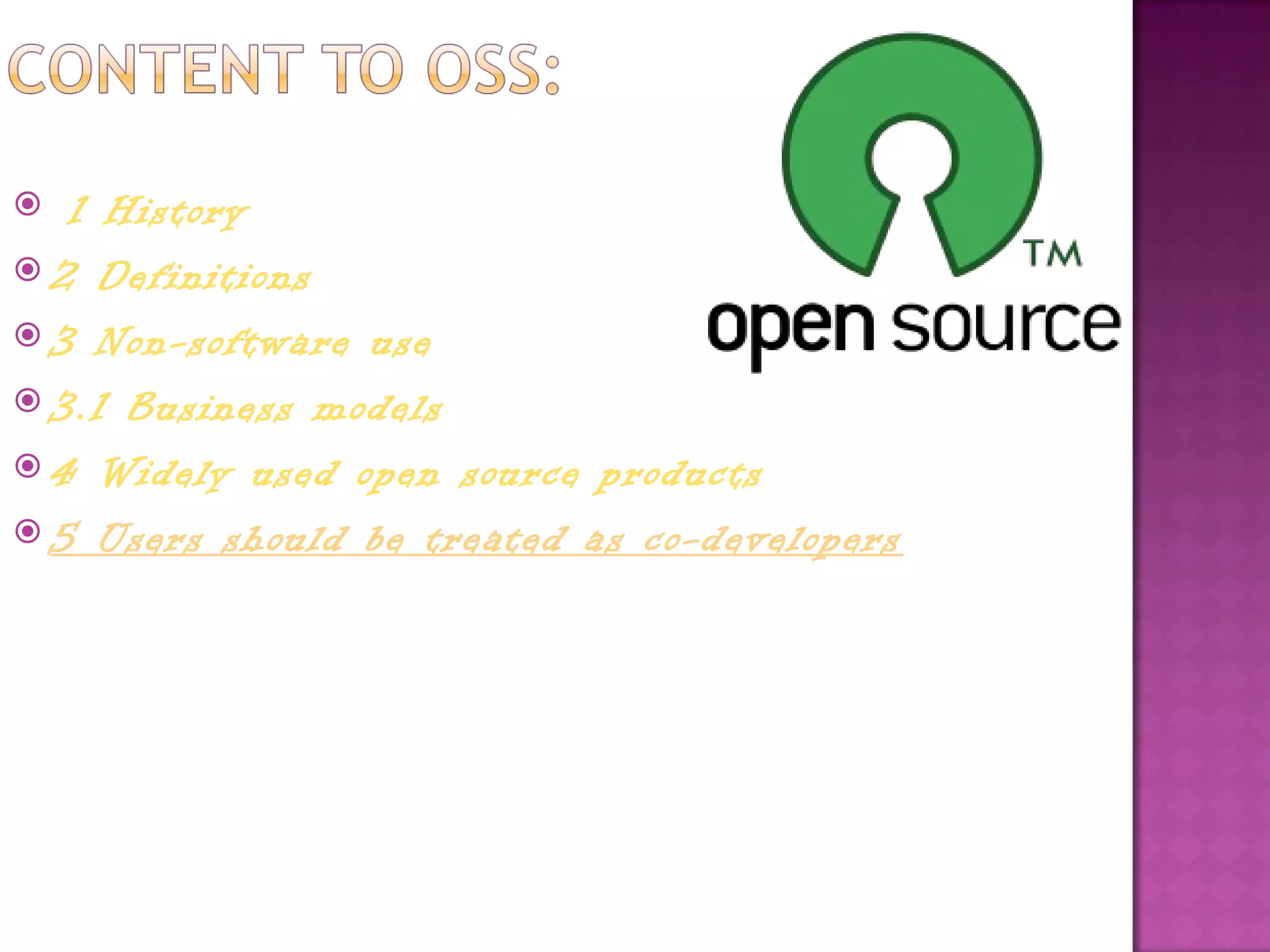   1 History
 2 Definitions
 3 Non-software use
 3.1 Business models
 4 Widely used open source products
 5 Users should be treated as co-developers
 