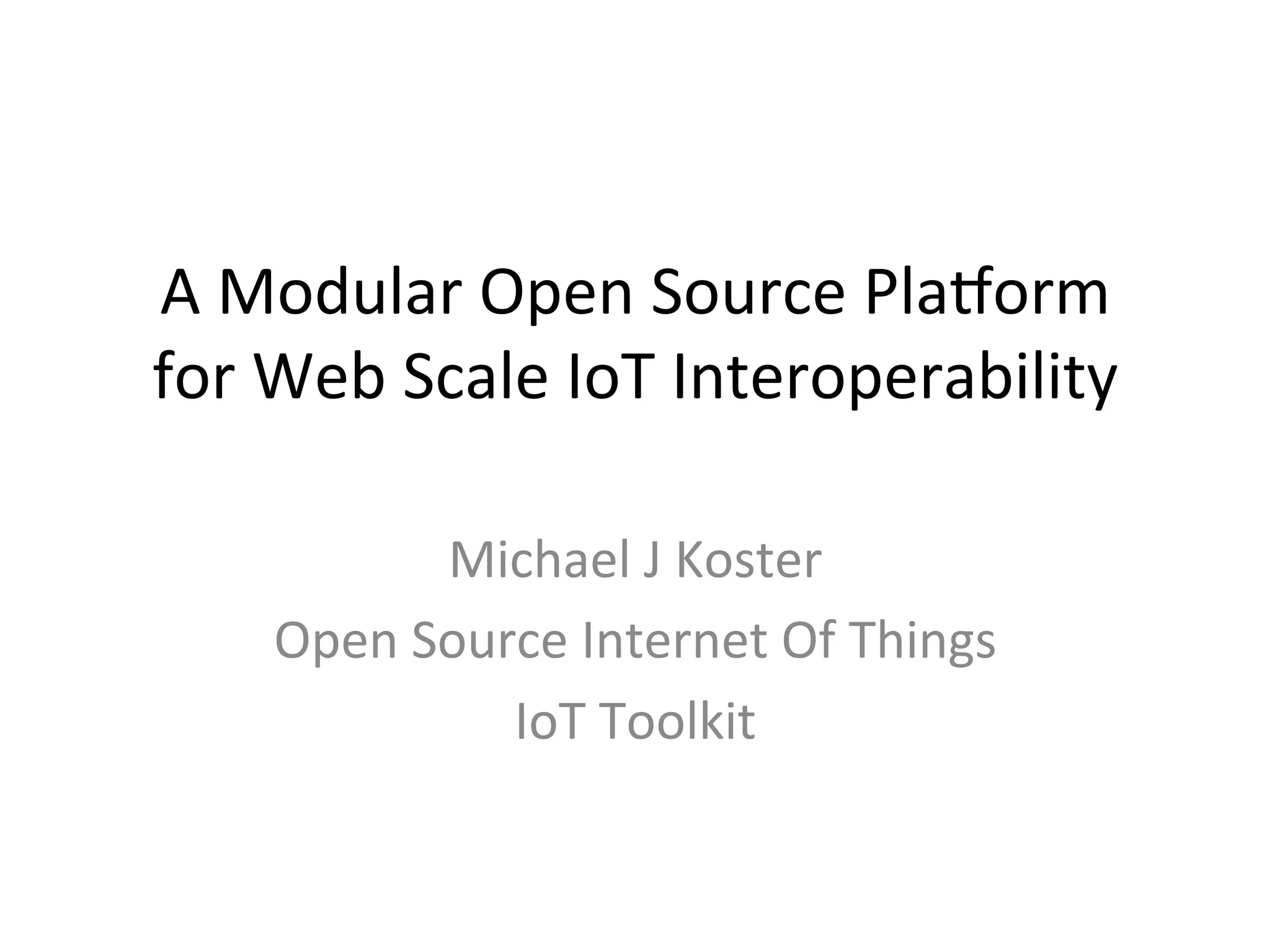 A Modular Open Source Platform for Web Scale IoT Interoperability | PPT