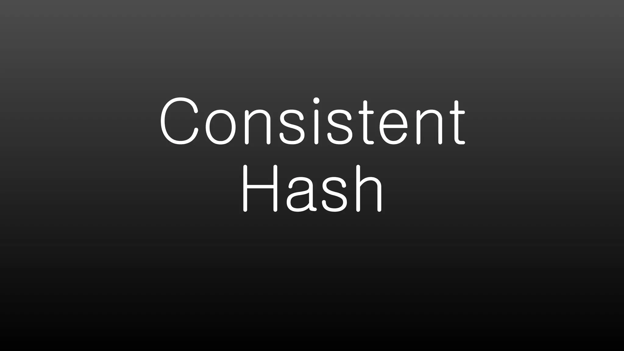 Consistent
Hash
 