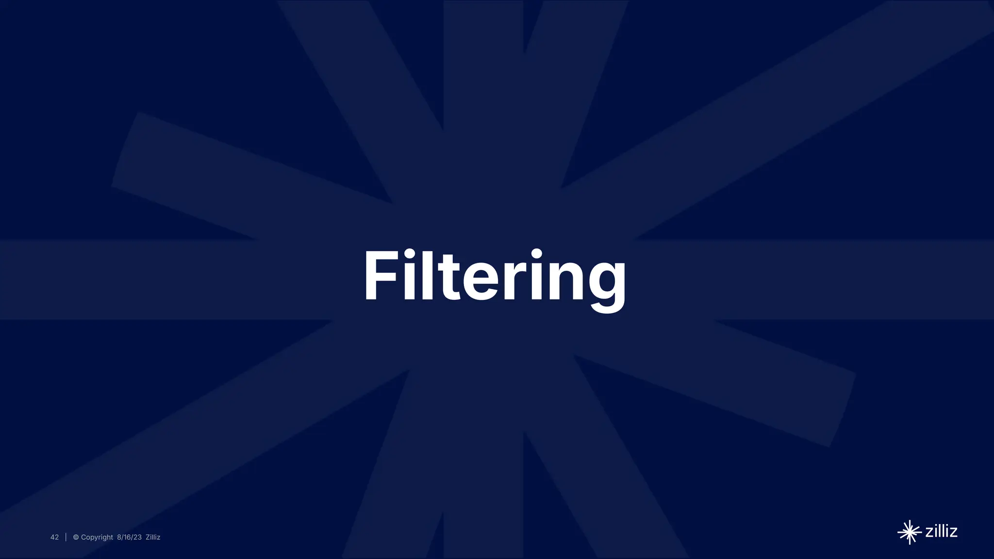 42 | © Copyright 8/16/23 Zilliz
42 | © Copyright 8/16/23 Zilliz
| © Copyright 8/16/23 Zilliz
42
Filtering
 