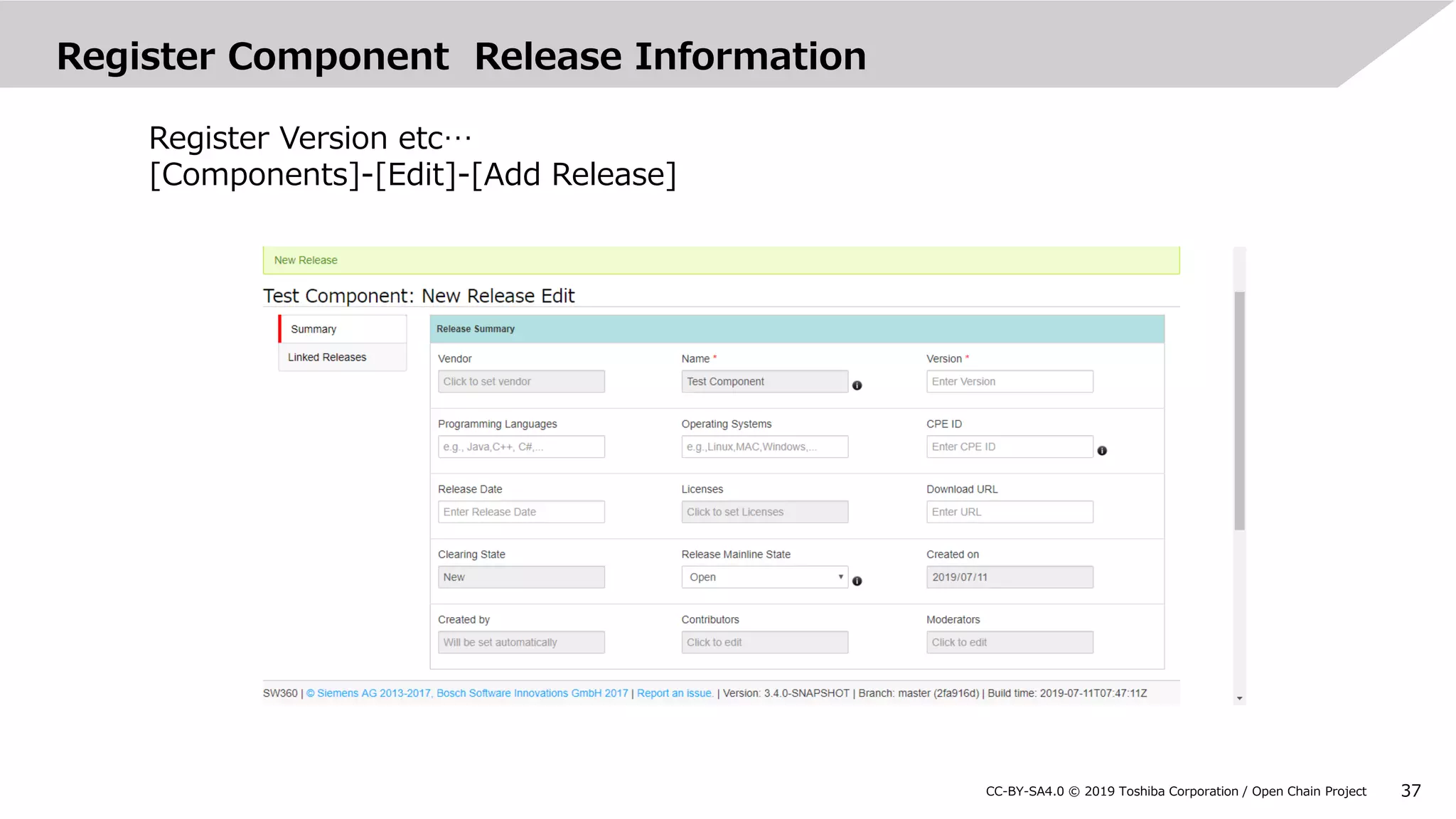 37CC-BY-SA4.0 © 2019 Toshiba Corporation / Open Chain Project
Register Component Release Information
Register Version etc…
[Components]-[Edit]-[Add Release]
 