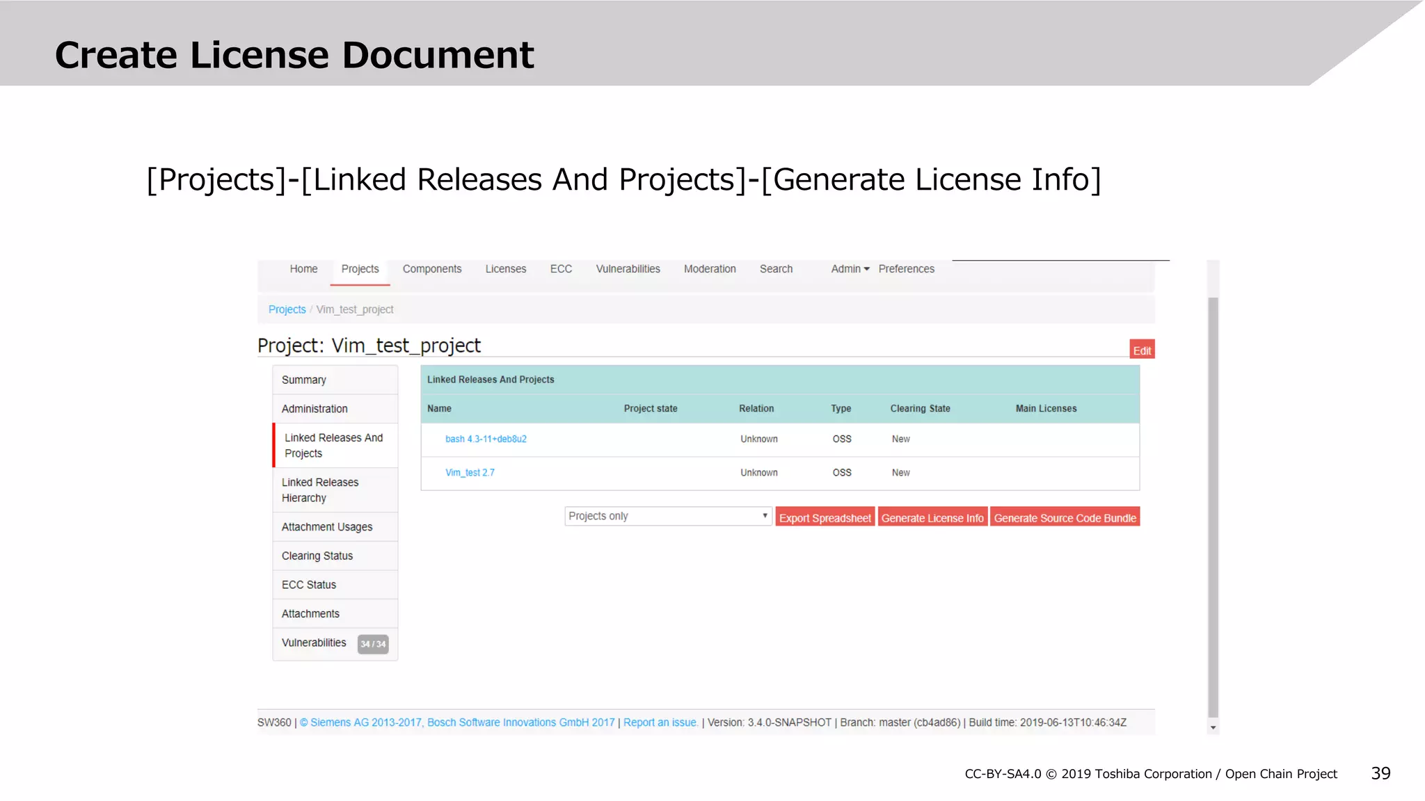 39CC-BY-SA4.0 © 2019 Toshiba Corporation / Open Chain Project
Create License Document
[Projects]-[Linked Releases And Projects]-[Generate License Info]
 