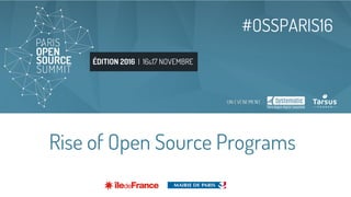 ÉDITION 2016 | 16&17 NOVEMBRE
#OSSPARIS16
Rise of Open Source Programs
 