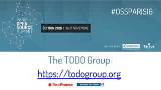 ÉDITION 2016 | 16&17 NOVEMBRE
#OSSPARIS16
The TODO Group
https://todogroup.org
 