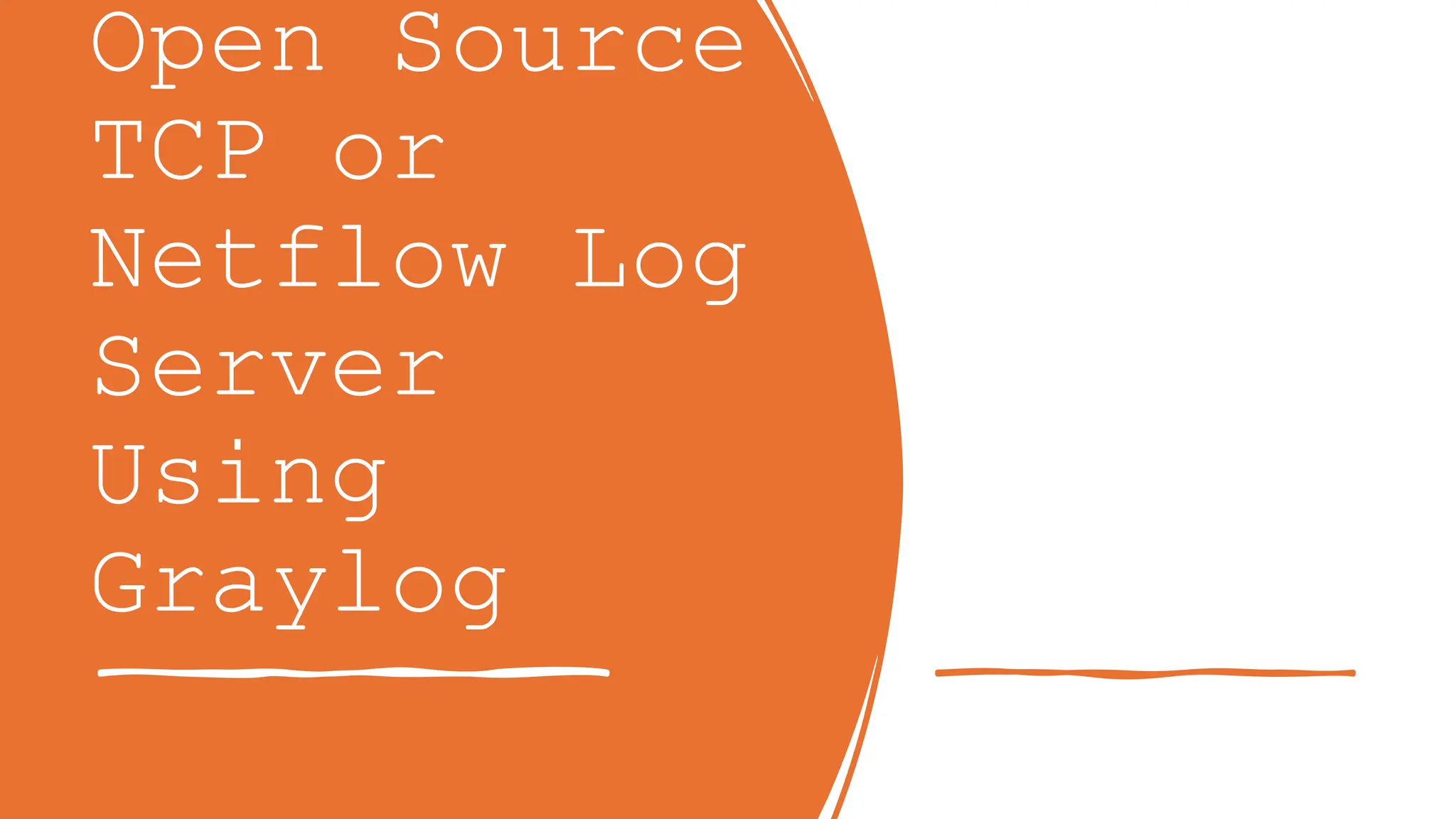 Open Source
TCP or
Netflow Log
Server
Using
Graylog
 