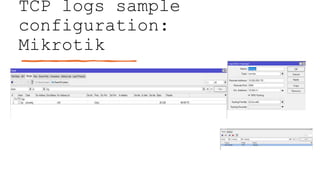 TCP logs sample
configuration:
Mikrotik
 