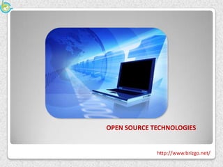 OPEN SOURCE TECHNOLOGIES


             http://www.brizgo.net/
 