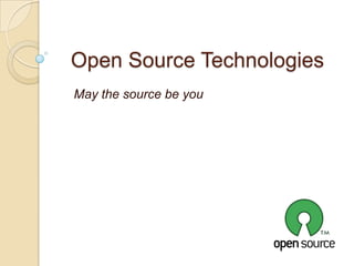 Open Source Technologies
May the source be you
 