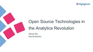 Open Source Technologies in
the Analytics Revolution
Zitong Wei
Rachel Beddor
 