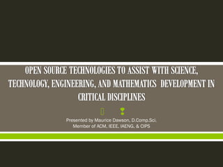        
Presented by Maurice Dawson, D.Comp.Sci.
   Member of ACM, IEEE, IAENG, & CIPS
 