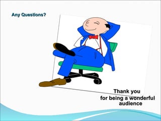 Any Questions? Thank you  for being a wonderful audience 