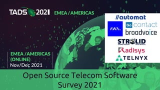 Open Source Telecom Software
Survey 2021
 