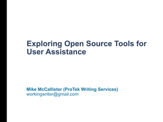 Exploring Open Source Tools for User Assistance Mike McCallister (ProTek Writing Services) [email_address] 