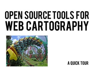 Open Source Tools for
web Cartography


               A quick tour
 
