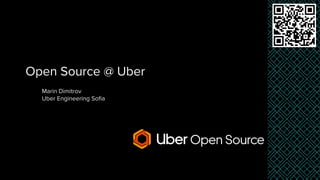 Marin Dimitrov
Uber Engineering Soﬁa
Open Source @ Uber
 