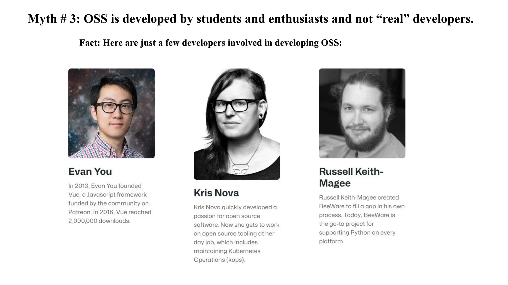 Fact: Here are just a few developers involved in developing OSS:
Myth # 3: OSS is developed by students and enthusiasts and not “real” developers.
 